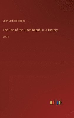 bokomslag The Rise of the Dutch Republic. A History