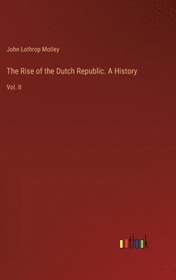 Rise of the Dutch Republic. A History