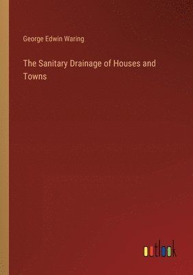 The Sanitary Drainage of Houses and Towns 1