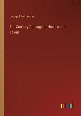 Sanitary Drainage of Houses and Towns