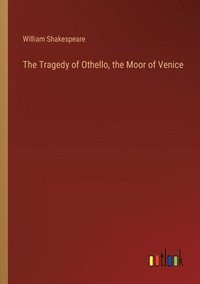 bokomslag The Tragedy of Othello, the Moor of Venice