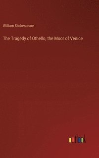 bokomslag The Tragedy of Othello, the Moor of Venice