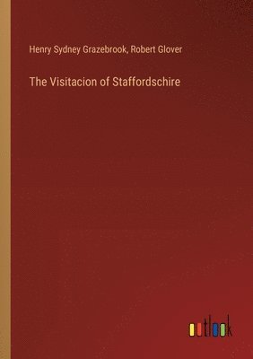 Henry Sydney Grazebrook, Robert Glover - Visitacion of Staffordschire, Häftad