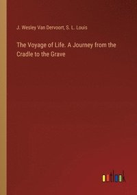 bokomslag The Voyage of Life. A Journey from the Cradle to the Grave