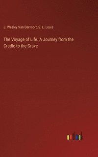 bokomslag The Voyage of Life. A Journey from the Cradle to the Grave