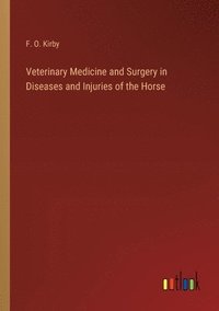 bokomslag Veterinary Medicine and Surgery in Diseases and Injuries of the Horse