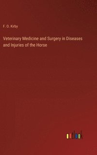 bokomslag Veterinary Medicine and Surgery in Diseases and Injuries of the Horse