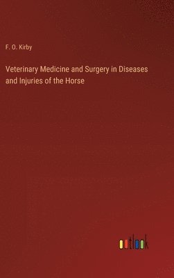 bokomslag Veterinary Medicine and Surgery in Diseases and Injuries of the Horse