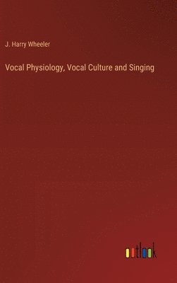 Vocal Physiology, Vocal Culture and Singing 1