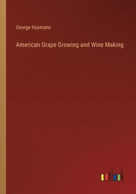 American Grape Growing and Wine Making 1