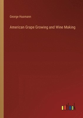 American Grape Growing and Wine Making