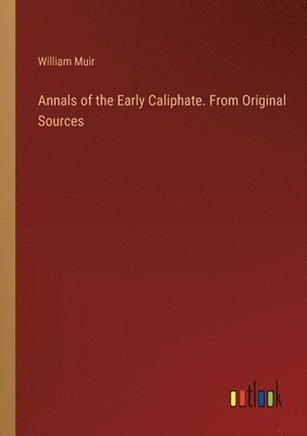 Annals of the Early Caliphate. From Original Sources