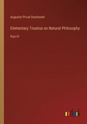 bokomslag Elementary Treatise on Natural Philosophy