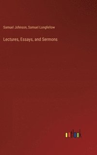 bokomslag Lectures, Essays, and Sermons