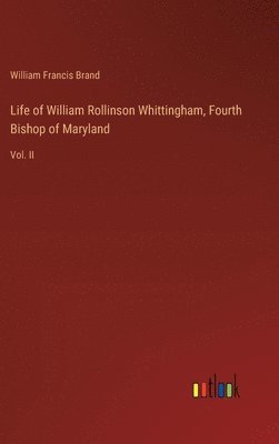 bokomslag Life of William Rollinson Whittingham, Fourth Bishop of Maryland