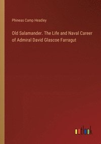 bokomslag Old Salamander. The Life and Naval Career of Admiral David Glascoe Farragut