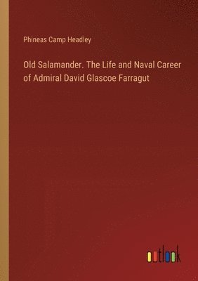 bokomslag Old Salamander. The Life and Naval Career of Admiral David Glascoe Farragut