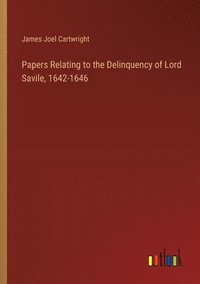 bokomslag Papers Relating to the Delinquency of Lord Savile, 1642-1646