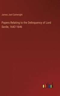 bokomslag Papers Relating to the Delinquency of Lord Savile, 1642-1646