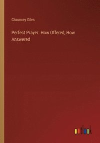 bokomslag Perfect Prayer. How Offered, How Answered