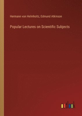 Popular Lectures on Scientific Subjects 1