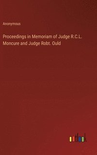 bokomslag Proceedings in Memoriam of Judge R.C.L. Moncure and Judge Robt. Ould