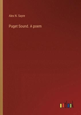 Puget Sound. A poem 1