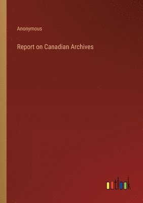 bokomslag Report on Canadian Archives