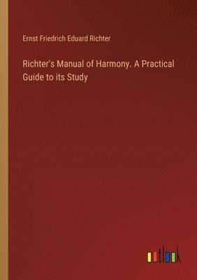 bokomslag Richter's Manual of Harmony. A Practical Guide to its Study