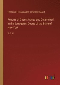 bokomslag Reports of Cases Argued and Determined in the Surrogates' Courts of the State of New York