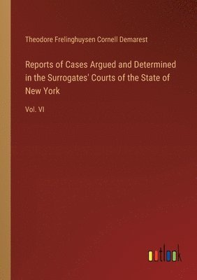 bokomslag Reports of Cases Argued and Determined in the Surrogates' Courts of the State of New York
