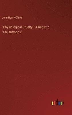 "Physiological Cruelty". A Reply to "Philantropos"