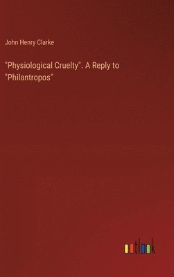 &quot;Physiological Cruelty&quot;. A Reply to &quot;Philantropos&quot; 1