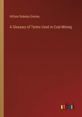 bokomslag A Glossary of Terms Used in Coal Mining