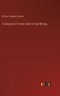 bokomslag A Glossary of Terms Used in Coal Mining