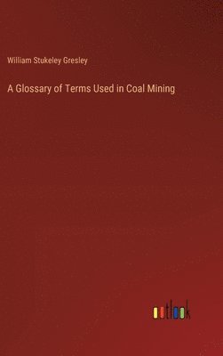 bokomslag A Glossary of Terms Used in Coal Mining