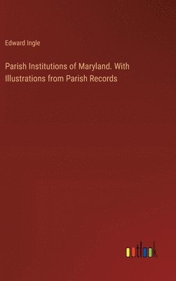 bokomslag Parish Institutions of Maryland. With Illustrations from Parish Records