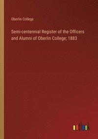bokomslag Semi-centennial Register of the Officers and Alumni of Oberlin College; 1883