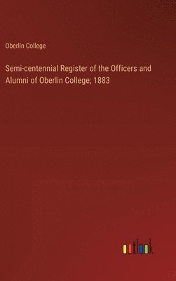 Semi-centennial Register of the Officers and Alumni of Oberlin College; 1883