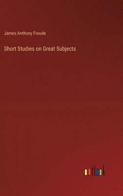 Short Studies on Great Subjects