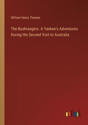 The Bushrangers. A Yankee's Adventures During His Second Visit to Australia 1