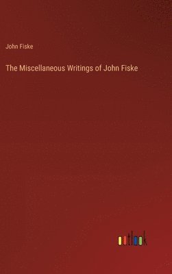 John Fiske - Miscellaneous Writings of John Fiske, Inbunden