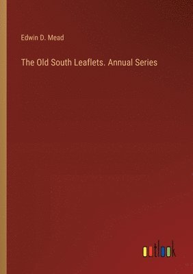 Old South Leaflets. Annual Series
