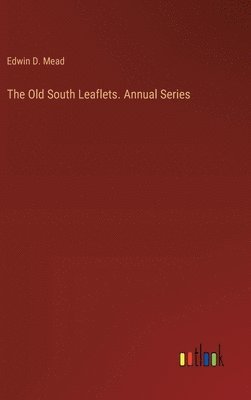 Edwin D Mead, Edwin D. Mead - Old South Leaflets. Annual Series, Inbunden