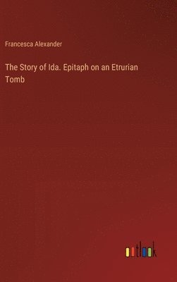 Story of Ida. Epitaph on an Etrurian Tomb