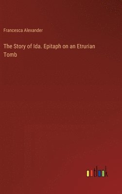 The Story of Ida. Epitaph on an Etrurian Tomb 1