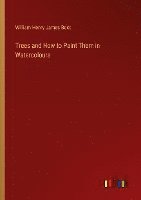 William Henry James Boot - Trees and How to Paint Them in Watercolours, Häftad