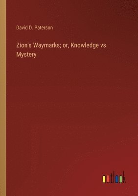 Zion's Waymarks; or, Knowledge vs. Mystery 1