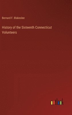 bokomslag History of the Sixteenth Connecticut Volunteers