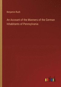 bokomslag An Account of the Manners of the German Inhabitants of Pennsylvania